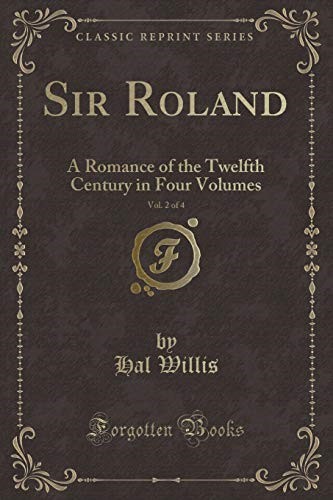 Sir Roland, Vol. 2 of 4: A Romance of the Twelfth Century in Four Volumes (Classic Reprint) Sir Roland, Vol. 2 of 4: A Romance of the Twelfth Century in Four Volumes (Classic Reprint)
