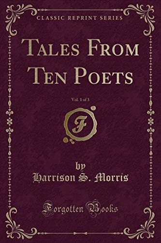 Tales From Ten Poets, Vol. 1 of 3 (Classic Reprint)