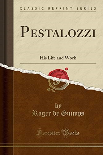 Pestalozzi: His Life and Work (Classic Reprint)