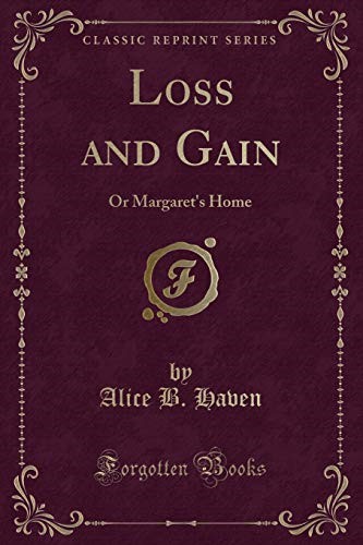 Loss and Gain: Or Margaret's Home (Classic Reprint) Loss and Gain: Or Margaret's Home (Classic Reprint)