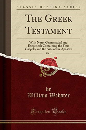 The Greek Testament, Vol. 1: With Notes Grammatical and Exegetical; Containing the Four Gospels, and the Acts of the Apostles (Classic Reprint)