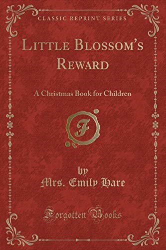 Little Blossom's Reward: A Christmas Book for Children (Classic Reprint)