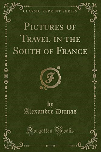 Pictures of Travel in the South of France (Classic Reprint)