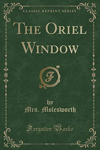 The Oriel Window (Classic Reprint)