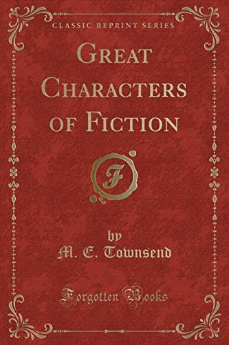 Great Characters of Fiction (Classic Reprint)