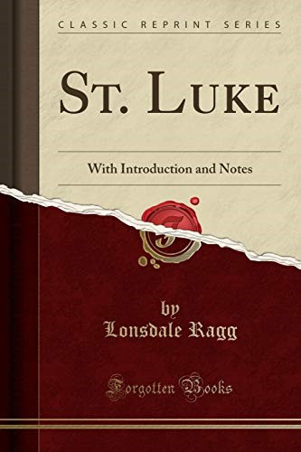 St. Luke: With Introduction and Notes (Classic Reprint) St. Luke: With Introduction and Notes (Classic Reprint)