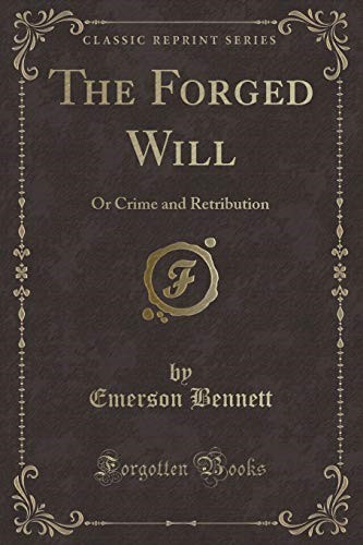 The Forged Will: Or Crime and Retribution (Classic Reprint)