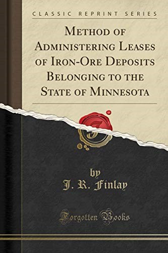 Method of Administering Leases of Iron-Ore Deposits Belonging to the State of Minnesota (Classic Reprint)