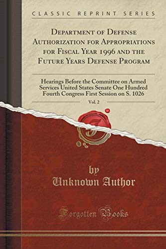 Department of Defense Authorization for Appropriations for Fiscal Year 1996 and the Future Years Defense Program, Vol. 2: Hearings Before the ... Fourth Congress First Session on S. 1026
