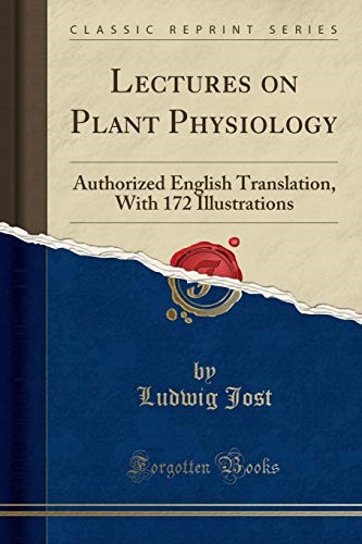 Lectures on Plant Physiology: Authorized English Translation, With 172 Illustrations (Classic Reprint)