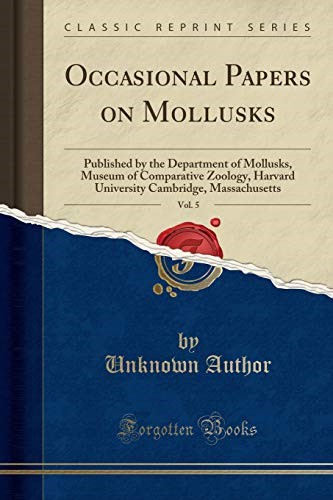 Occasional Papers on Mollusks, Vol. 5: Published by the Department of Mollusks, Museum of Comparative Zoology, Harvard University Cambridge, Massachusetts (Classic Reprint)