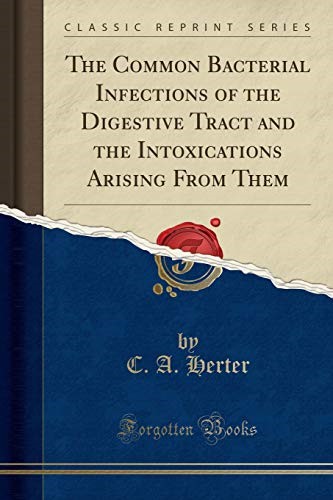 The Common Bacterial Infections of the Digestive Tract and the Intoxications Arising From Them (Classic Reprint)