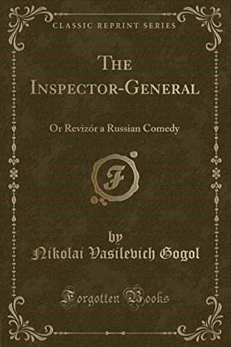 The Inspector-General: Or Revizór a Russian Comedy (Classic Reprint)