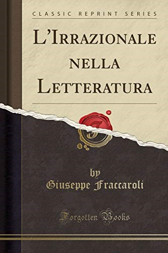L'Irrazionale nella Letteratura (Classic Reprint) L'Irrazionale nella Letteratura (Classic Reprint)