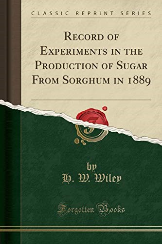 Record of Experiments in the Production of Sugar From Sorghum in 1889 (Classic Reprint)