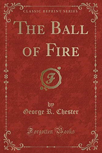 The Ball of Fire (Classic Reprint)