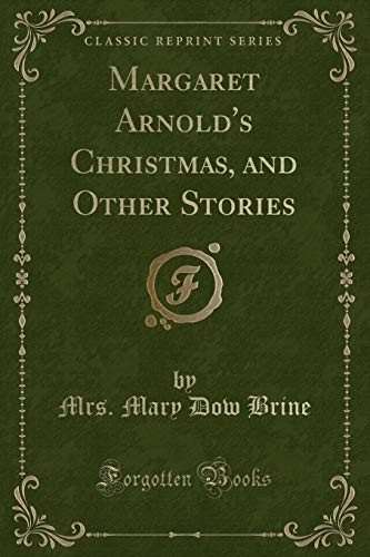 Margaret Arnold's Christmas, and Other Stories (Classic Reprint)