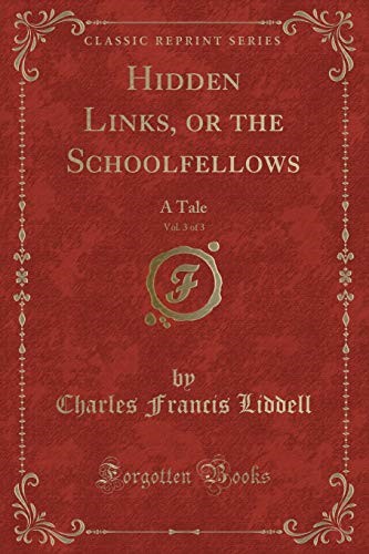 Hidden Links, or the Schoolfellows, Vol. 3 of 3: A Tale (Classic Reprint)