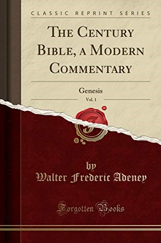 The Century Bible, a Modern Commentary, Vol. 1: Genesis (Classic Reprint)