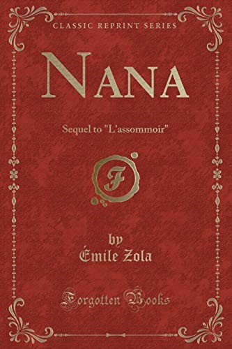 Nana: Sequel to L'assommoir (Classic Reprint)