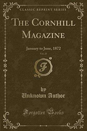 The Cornhill Magazine, Vol. 25: January to June, 1872 (Classic Reprint)
