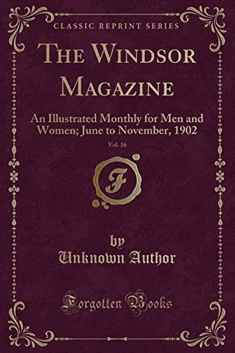 The Windsor Magazine, Vol. 16: An Illustrated Monthly for Men and Women; June to November, 1902 (Classic Reprint)