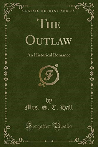 The Outlaw: An Historical Romance (Classic Reprint)