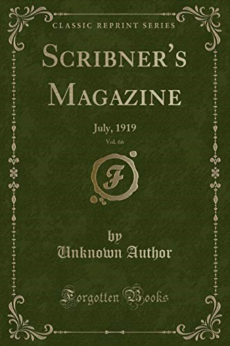Scribner's Magazine, Vol. 66: July, 1919 (Classic Reprint) Scribner's Magazine, Vol. 66: July, 1919 (Classic Reprint)