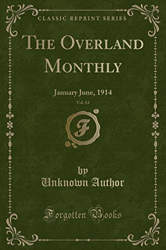The Overland Monthly, Vol. 63: January June, 1914 (Classic Reprint)