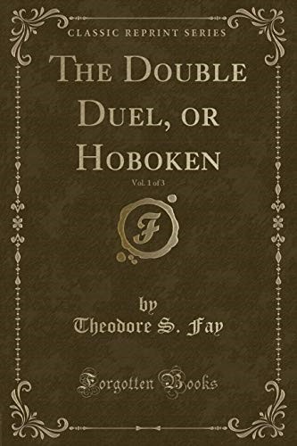The Double Duel, or Hoboken, Vol. 1 of 3 (Classic Reprint)