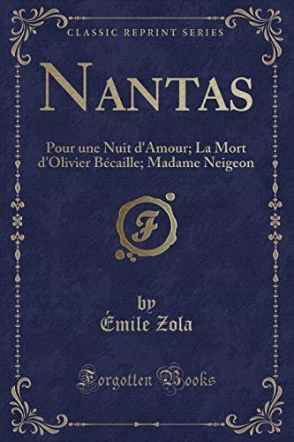 Nantas: Pour une Nuit d'Amour; La Mort d'Olivier Bécaille; Madame Neigeon (Classic Reprint)