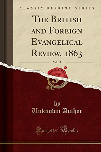 The British and Foreign Evangelical Review, 1863, Vol. 12 (Classic Reprint)