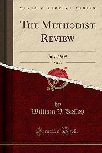 The Methodist Review, Vol. 91: July, 1909 (Classic Reprint)