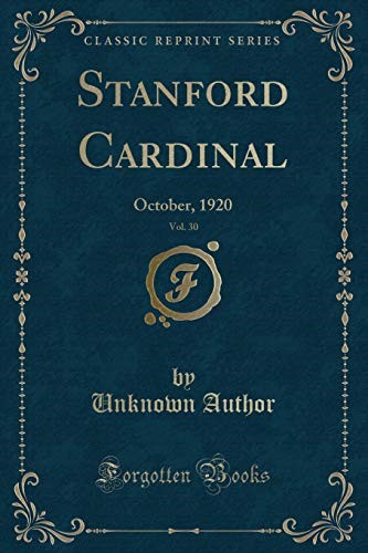 Stanford Cardinal, Vol. 30: October, 1920 (Classic Reprint) Stanford Cardinal, Vol. 30: October, 1920 (Classic Reprint)