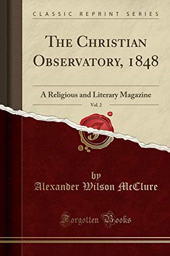 The Christian Observatory, 1848, Vol. 2: A Religious and Literary Magazine (Classic Reprint)