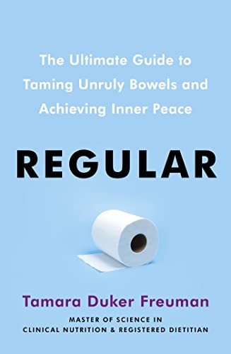 Regular: The ultimate guide to taming unruly bowels and achieving inner peace Regular: The ultimate guide to taming unruly bowels and achieving inner peace