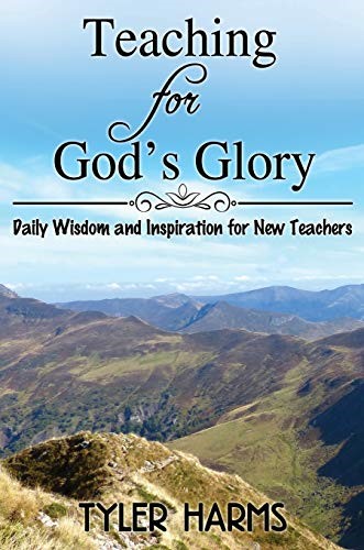 Teaching for God's Glory: Daily Wisdom and Inspiration for New Teachers