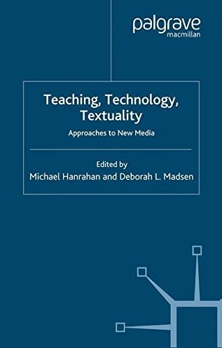 Teaching, Technology, Textuality: Approaches to New Media (Teaching the New English)