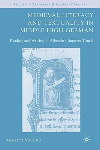Medieval Literacy and Textuality in Middle High German: Reading and Writing in Albrecht's Jungerer Titurel (Studies in Arthurian and Courtly Cultures)