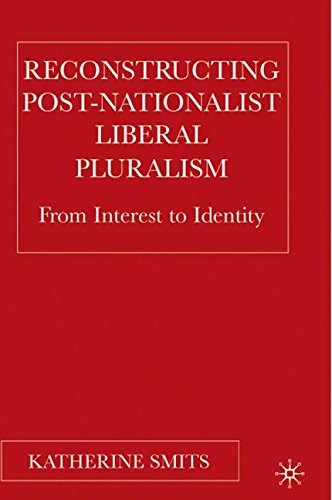 Reconstructing Post-Nationalist Liberal Pluralism: From Interest to Identity