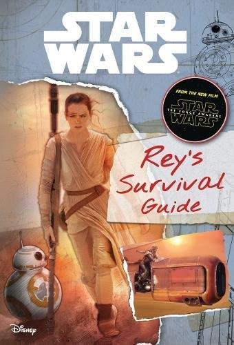 Star Wars: The Force Awakens: Rey's Survival Guide (Journey to Star Wars: The Force Awakens) Star Wars: The Force Awakens: Rey's Survival Guide (Journey to Star Wars: The Force Awakens)