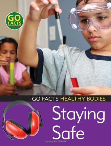 Staying Safe (Go Facts: Healthy Bodies) Staying Safe (Go Facts: Healthy Bodies)