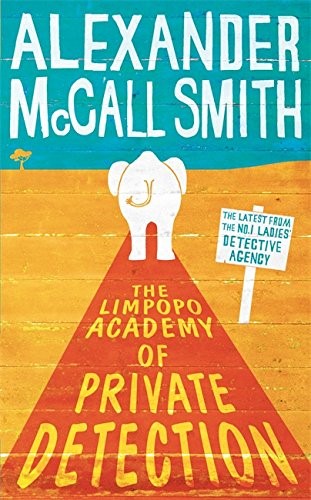 The Limpopo Academy Of Private Detection (No. 1 Ladies' Detective Agency)