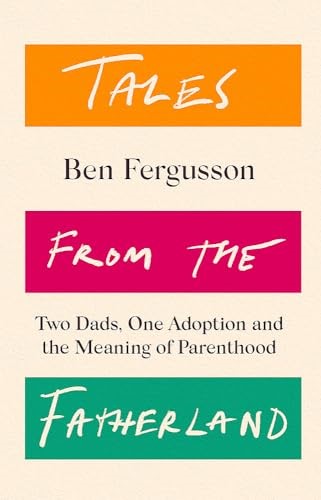Tales from the Fatherland: Two Dads, One Adoption and the Meaning of Parenthood