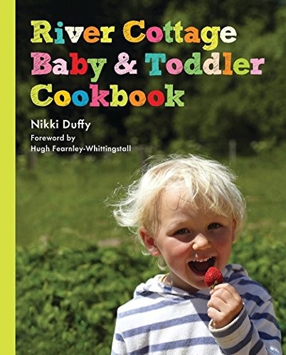 River Cottage Baby and Toddler Cookbook River Cottage Baby and Toddler Cookbook