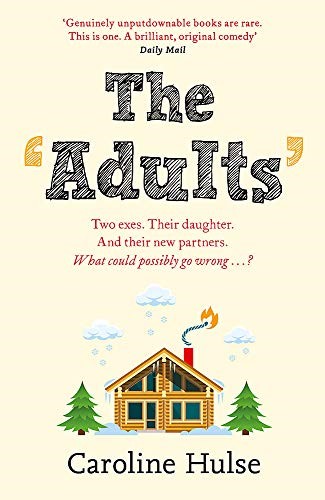 The Adults: Two exes. Their daughter. And their new partners. What could possibly go wrong?: A Christmas vacation with your ex. What could go wrong? The Adults: Two exes. Their daughter. And their new partners. What could possibly go wrong?: A Christmas vacation with your ex. What could go wrong?