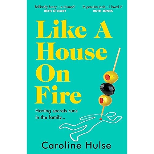 Like A House On Fire: ‘Brilliantly funny - I loved it' Beth O'Leary, author of The Flatshare