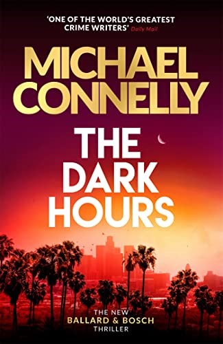 The Dark Hours: The Brand New Blockbuster Ballard & Bosch Thriller (Harry Bosch Series, 23)