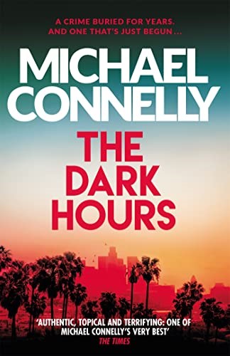 The Dark Hours: The gripping Ballard & Bosch Thriller (Harry Bosch, 23) (Harry Bosch Series, 23)