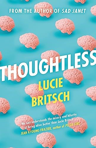 Thoughtless: A sharp, profound and hilarious novel - for all the overthinkers...